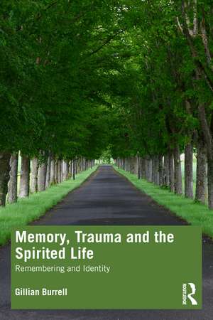 Memory, Trauma and the Spirited Life: Remembering and Identity de Gillian Burrell