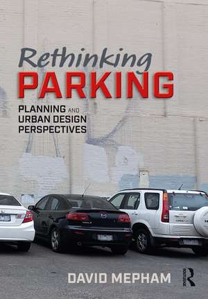 Rethinking Parking: Planning and Urban Design Perspectives de David Mepham