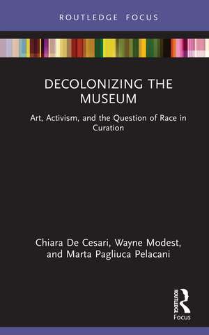 Decolonizing the Museum: Art, Activism, and the Question of Race in Curation de Chiara De Cesari