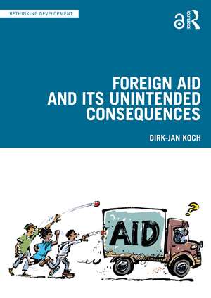 Foreign Aid and Its Unintended Consequences de Dirk-Jan Koch