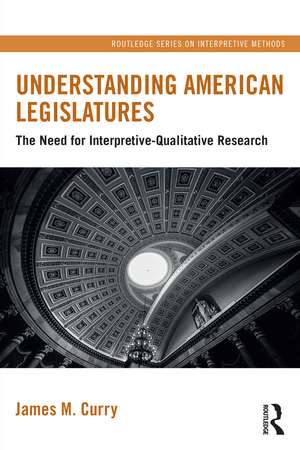 Understanding American Legislatures: The Need for Interpretive-Qualitative Research de James M. Curry