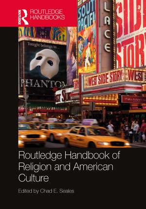 Routledge Handbook of Religion and American Culture de Chad E. Seales