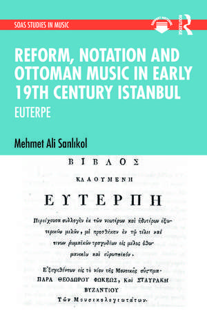 Reform, Notation and Ottoman music in Early 19th Century Istanbul: EUTERPE de Mehmet Ali Sanlıkol