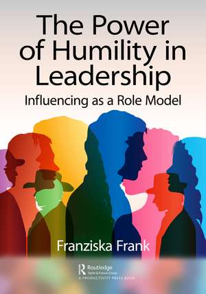 The Power of Humility in Leadership: Influencing as a Role Model de Franziska Frank