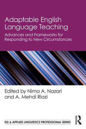 Adaptable English Language Teaching: Advances and Frameworks for Responding to New Circumstances de Nima A. Nazari