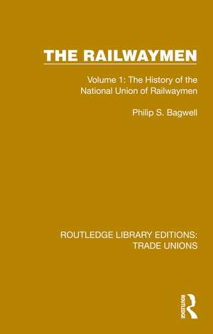 The Railwaymen: Volume 1: The History of the National Union of Railwaymen de Philip S. Bagwell