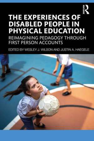 The Experiences of Disabled People in Physical Education de Justin A. Haegele