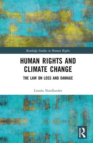 Human Rights and Climate Change: The Law on Loss and Damage de Linnéa Nordlander