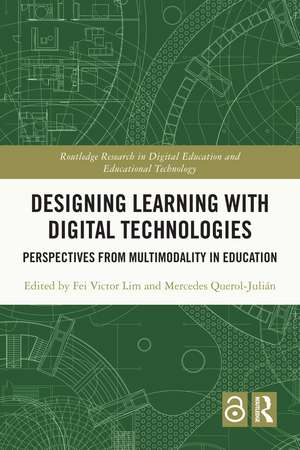 Designing Learning with Digital Technologies: Perspectives from Multimodality in Education de Fei Victor Lim