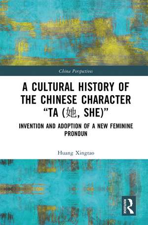 A Cultural History of the Chinese Character “Ta (她, She)”: Invention and Adoption of a New Feminine Pronoun de Huang Xingtao