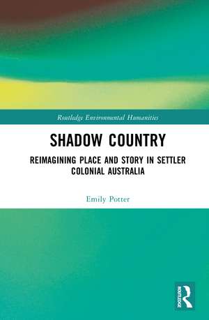 Shadow Country: Reimagining Place and Story in Settler Colonial Australia de Emily Potter