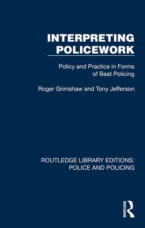 Interpreting Policework: Policy and Practice in Forms of Beat Policing de Roger Grimshaw