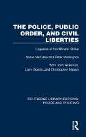 The Police, Public Order, and Civil Liberties: Legacies of the Miners' Strike de Sarah McCabe