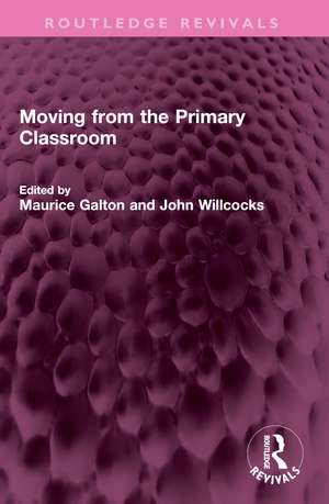 Moving from the Primary Classroom de Maurice Galton