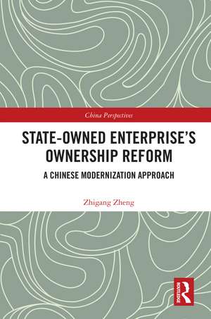 State-Owned Enterprise's Ownership Reform: A Chinese Modernization Approach de Zhigang Zheng