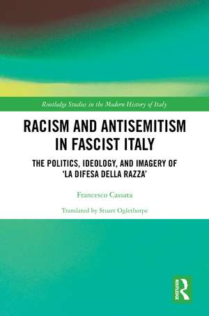 Racism and Antisemitism in Fascist Italy: The Politics, Ideology, and Imagery of ‘La Difesa della razza’ de Francesco Cassata