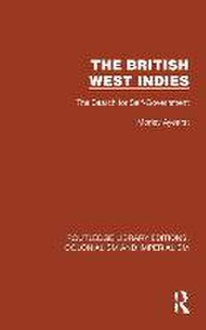 The British West Indies: The Search for Self-Government de Morley Ayearst