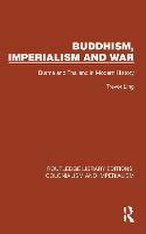 Buddhism, Imperialism and War: Burma and Thailand in Modern History de Trevor Ling