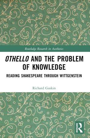 Othello and the Problem of Knowledge: Reading Shakespeare through Wittgenstein de Richard Gaskin