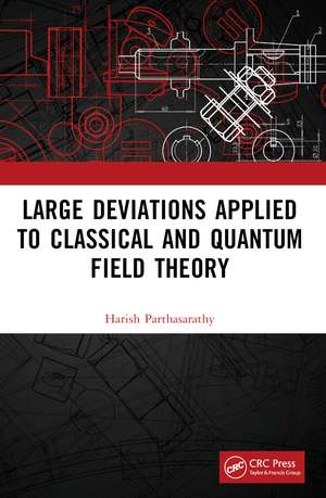 Large Deviations Applied to Classical and Quantum Field Theory de Harish Parthasarathy