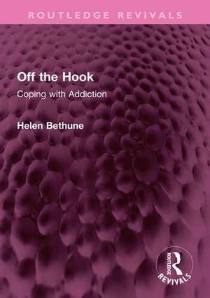 Off the Hook: Coping with Addiction de Helen Bethune