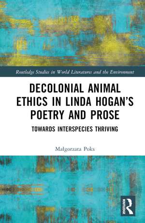 Decolonial Animal Ethics in Linda Hogan’s Poetry and Prose: Towards Interspecies Thriving de Małgorzata Poks