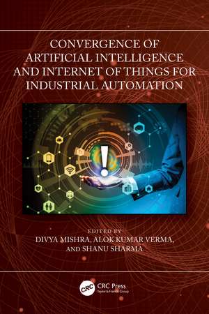 Convergence of Artificial Intelligence and Internet of Things for Industrial Automation de Divya Mishra