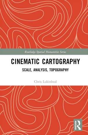 Cinematic Cartography: Scale, Analysis, Topography de Chris Lukinbeal