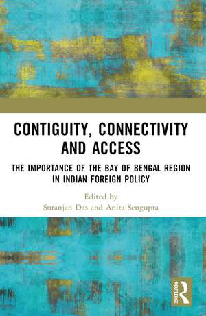 Contiguity, Connectivity and Access: The Importance of the Bay of Bengal Region in Indian Foreign Policy de Suranjan Das