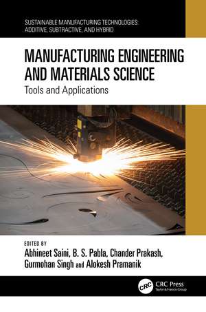 Manufacturing Engineering and Materials Science: Tools and Applications de Abhineet Saini