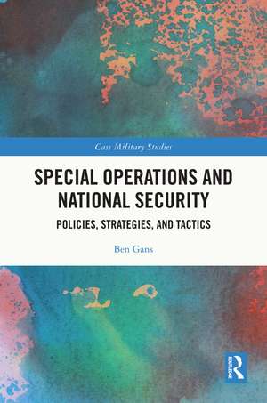 Special Operations and National Security: Policies, Strategies, and Tactics de Ben Gans