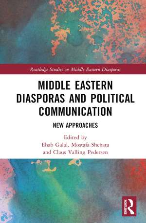 Middle Eastern Diasporas and Political Communication: New Approaches de Ehab Galal