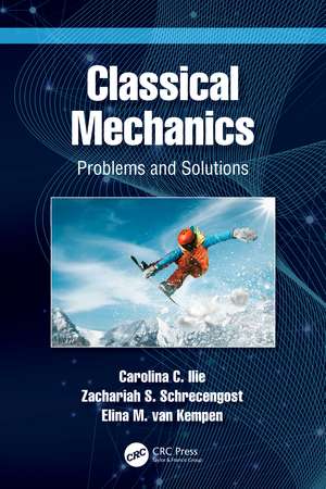 Classical Mechanics: Problems and Solutions de Carolina C. Ilie