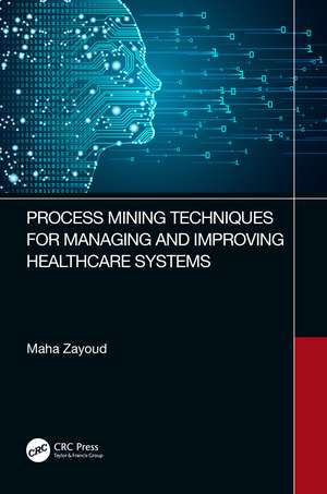 Process Mining Techniques for Managing and Improving Healthcare Systems de Maha Zayoud