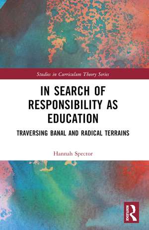 In Search of Responsibility as Education: Traversing Banal and Radical Terrains de Hannah Spector