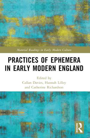 Practices of Ephemera in Early Modern England de Callan Davies