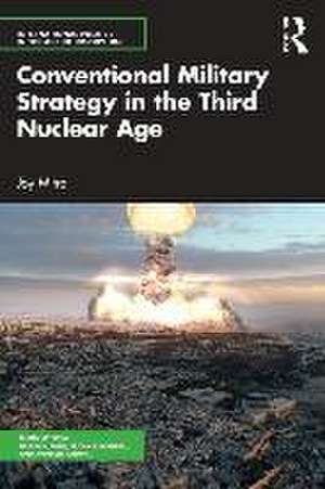 Conventional Military Strategy in the Third Nuclear Age de Joy Mitra