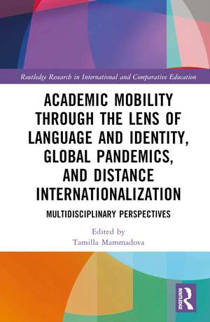 Academic Mobility through the Lens of Language and Identity, Global Pandemics, and Distance Internationalization: Multidisciplinary Perspectives de Tamilla Mammadova