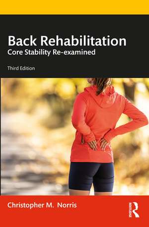 Back Rehabilitation: Core Stability Re-examined de Christopher Norris