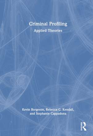 Criminal Profiling: Applied Theories de Kevin Borgeson