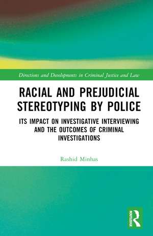 Racial and Prejudicial Stereotyping by Police: Its Impact on Investigative Interviewing and the Outcomes of Criminal Investigations de Rashid Minhas