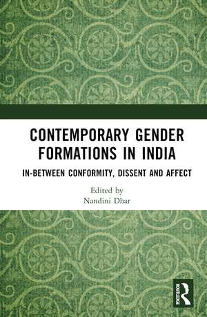 Contemporary Gender Formations in India: In-between Conformity, Dissent and Affect de Nandini Dhar