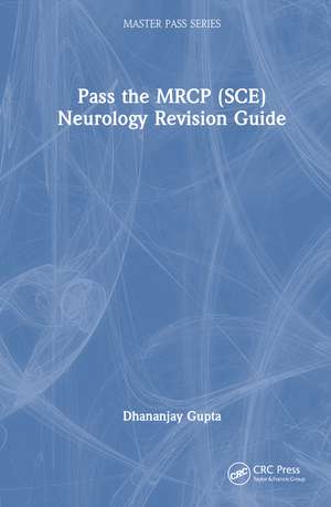 Pass the MRCP (SCE) Neurology Revision Guide de Dhananjay Gupta