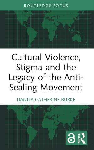 Cultural Violence, Stigma and the Legacy of the Anti-Sealing Movement de Danita Catherine Burke