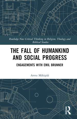 The Fall of Humankind and Social Progress: Engagements with Emil Brunner de Arttu Mäkipää