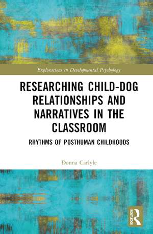 Researching Child-Dog Relationships and Narratives in the Classroom: Rhythms of Posthuman Childhoods de Donna Carlyle