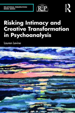 Risking Intimacy and Creative Transformation in Psychoanalysis de Lauren Levine