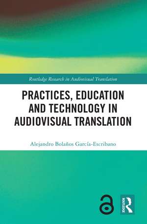 Practices, Education and Technology in Audiovisual Translation de Alejandro Bolaños García-Escribano