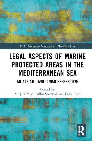 Legal Aspects of Marine Protected Areas in the Mediterranean Sea: An Adriatic and Ionian Perspective de Mitja Grbec