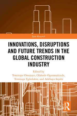 Innovations, Disruptions and Future Trends in the Global Construction Industry de Temitope Omotayo